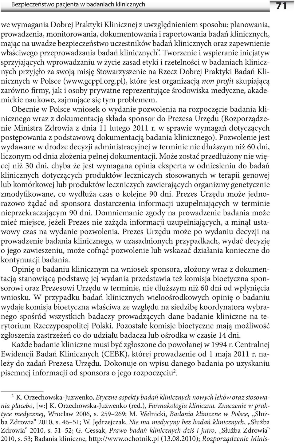 Tworzenie i wspieranie inicjatyw sprzyjających wprowadzaniu w życie zasad etyki i rzetelności w badaniach klinicznych przyjęło za swoją misję Stowarzyszenie na Rzecz Dobrej Praktyki Badań Klinicznych