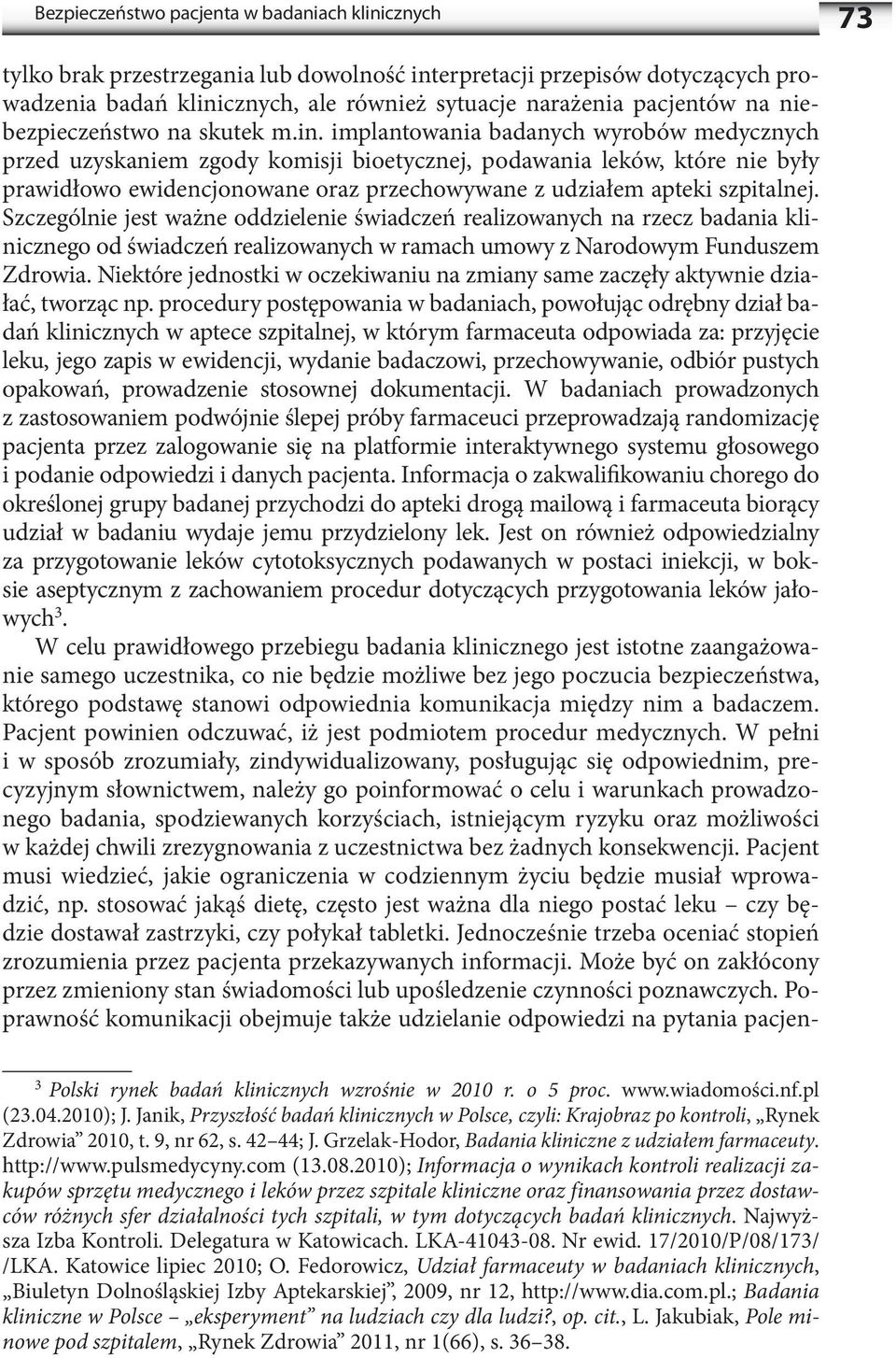 implantowania badanych wyrobów medycznych przed uzyskaniem zgody komisji bioetycznej, podawania leków, które nie były prawidłowo ewidencjonowane oraz przechowywane z udziałem apteki szpitalnej.