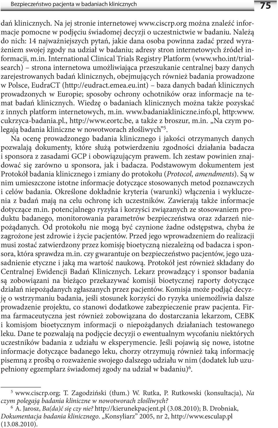 who.int/trialsearch) strona internetowa umożliwiająca przeszukanie centralnej bazy danych zarejestrowanych badań klinicznych, obejmujących również badania prowadzone w Polsce, EudraCT (http://eudract.