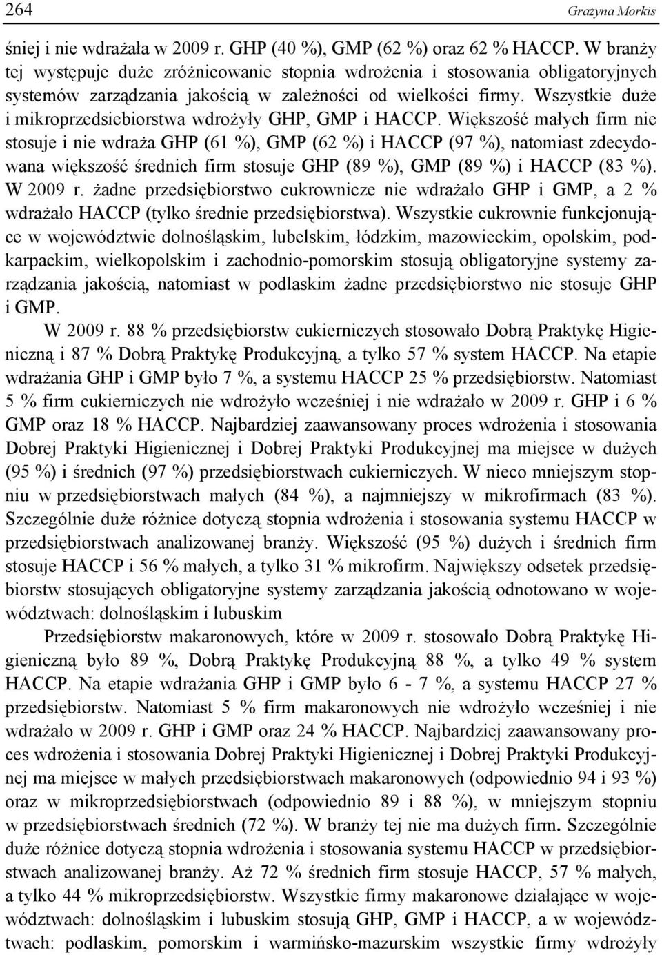 Wszystkie duże i mikroprzedsiebiorstwa wdrożyły GHP, GMP i HACCP.