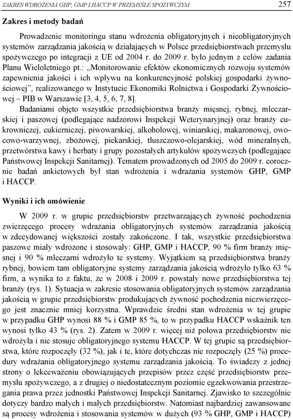 : Monitorowanie efektów ekonomicznych rozwoju ów zapewnienia jakości i ich wpływu na konkurencyjność polskiej gospodarki żywnościowej, realizowanego w Instytucie Ekonomiki Rolnictwa i Gospodarki