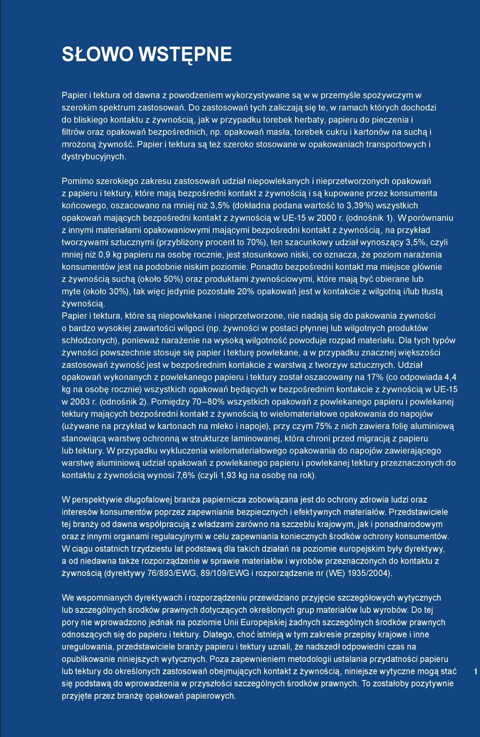 opakowań masła, torebek cukru i kartonów na suchą i mrożoną żywność. Papier i tektura są też szeroko stosowane w opakowaniach transportowych i dystrybucyjnych.