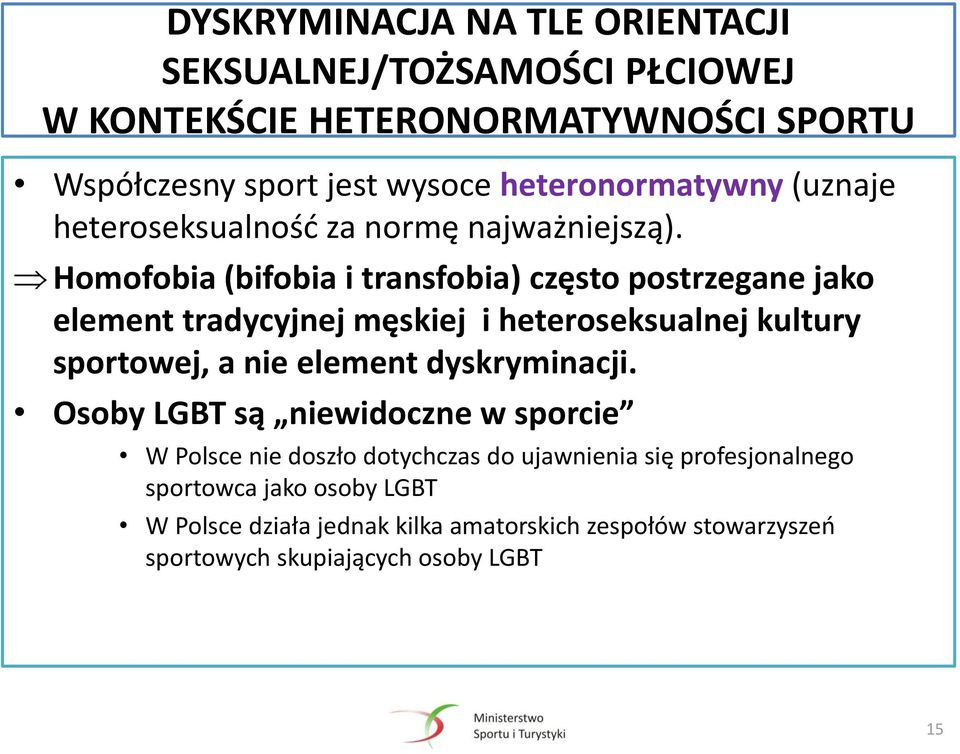 Homofobia (bifobia i transfobia) często postrzegane jako element tradycyjnej męskiej i heteroseksualnej kultury sportowej, a nie element