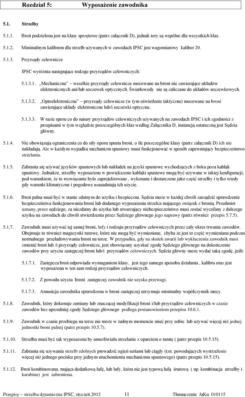 3. Przyrządy celownicze IPSC wyróżnia następujące rodzaje przyrządów celowniczych: 5.1.