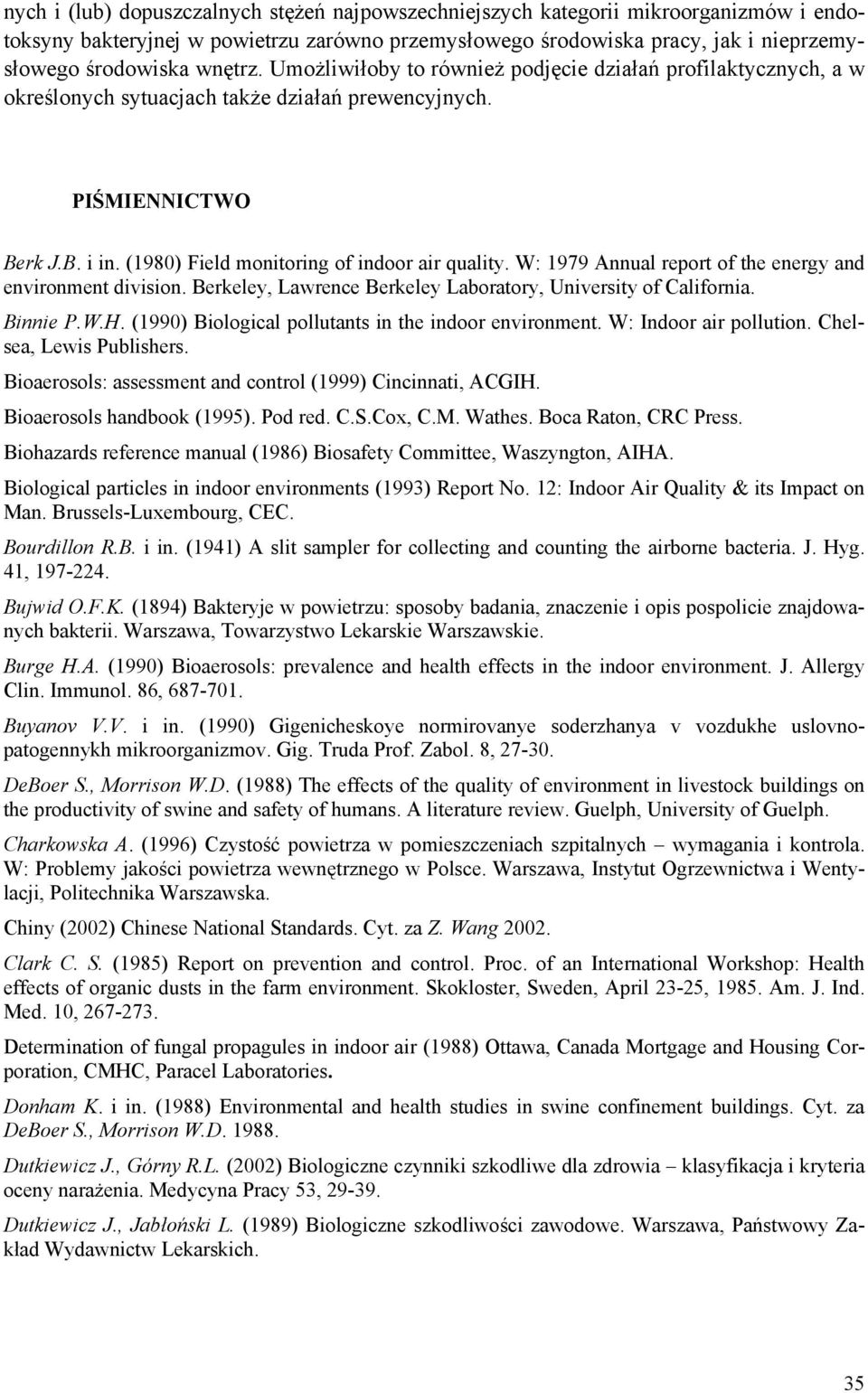 W: 1979 Annual report of the energy and environment division. Berkeley, Lawrence Berkeley Laboratory, University of California. Binnie P.W.H. (1990) Biological pollutants in the indoor environment.