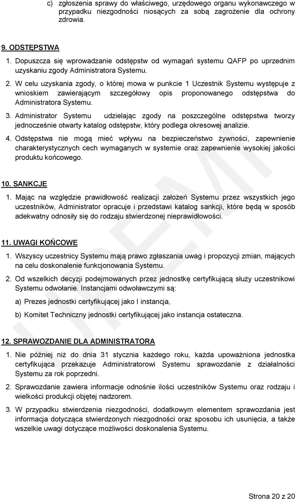 W celu uzyskania zgody, o której mowa w punkcie 1 Uczestnik Systemu występuje z wnioskiem zawierającym szczegółowy opis proponowanego odstępstwa do Administratora Systemu. 3.