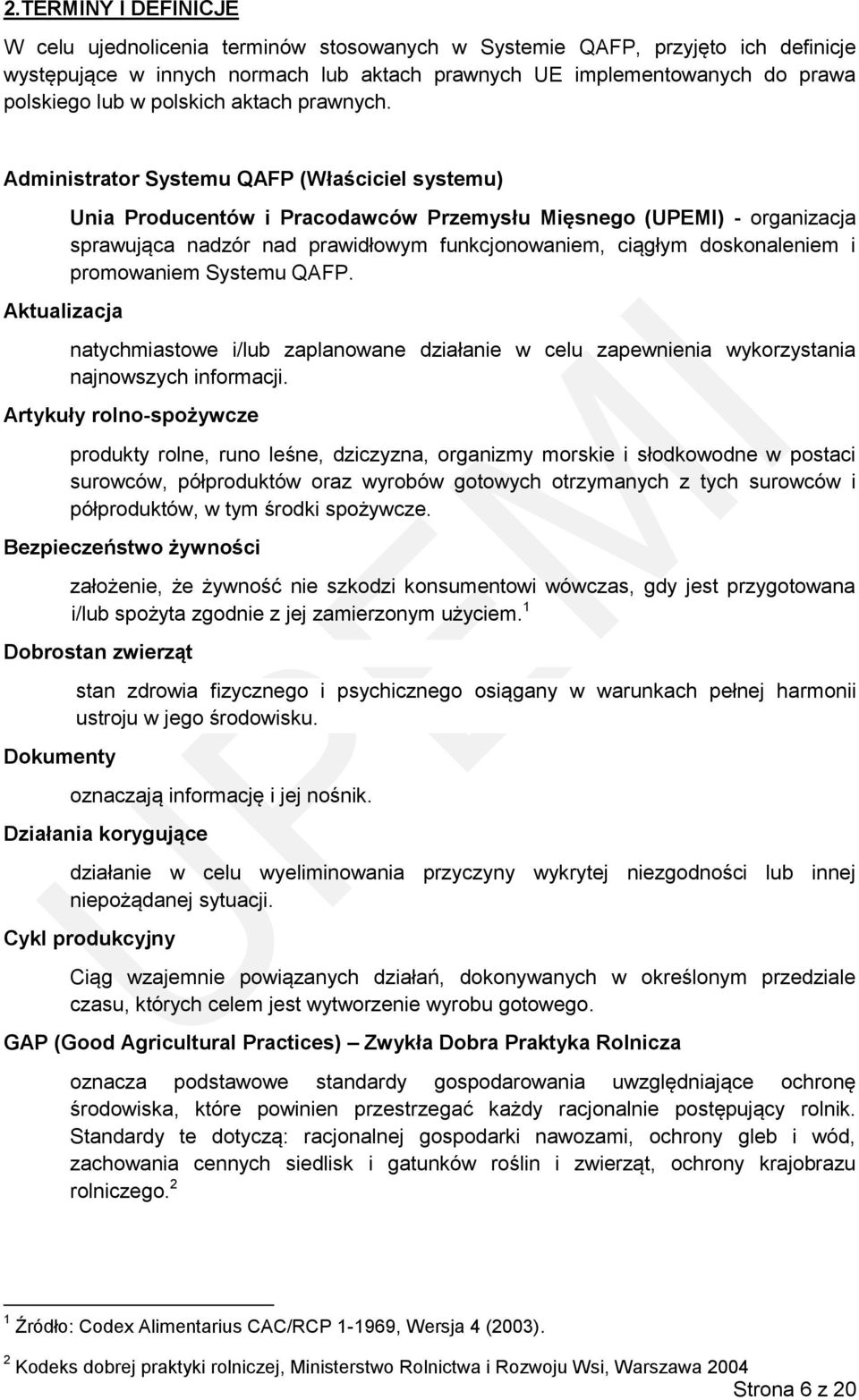 Administrator Systemu QAFP (Właściciel systemu) Aktualizacja Unia Producentów i Pracodawców Przemysłu Mięsnego (UPEMI) - organizacja sprawująca nadzór nad prawidłowym funkcjonowaniem, ciągłym