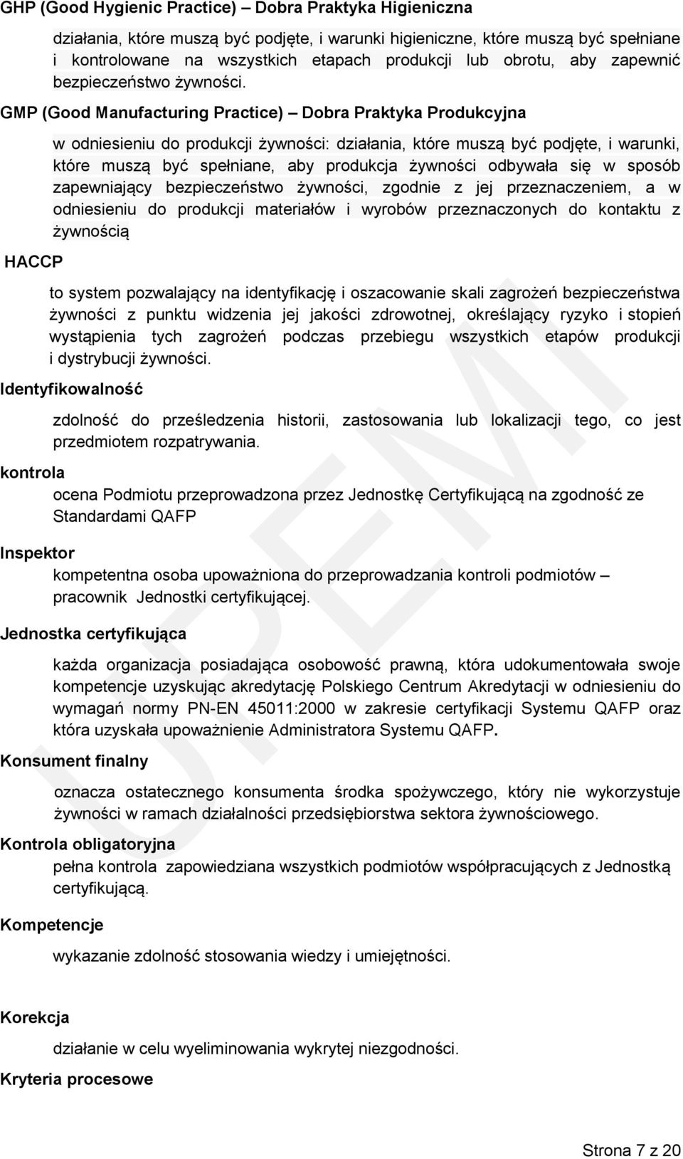 GMP (Good Manufacturing Practice) Dobra Praktyka Produkcyjna HACCP w odniesieniu do produkcji żywności: działania, które muszą być podjęte, i warunki, które muszą być spełniane, aby produkcja