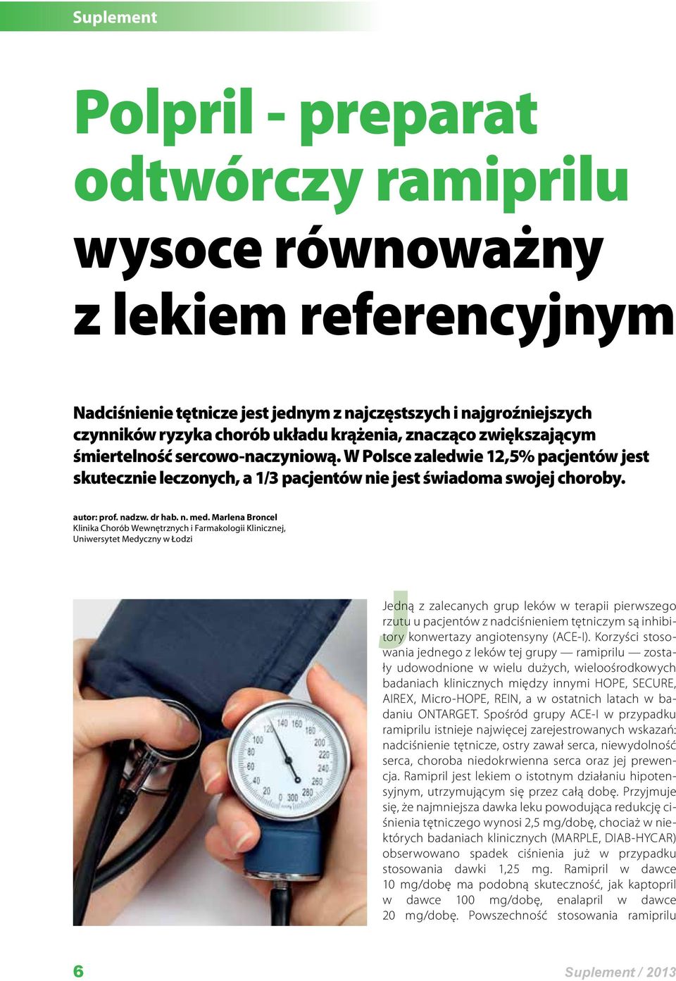 Marlena Broncel Klinika Chorób Wewnętrznych i Farmakologii Klinicznej, Uniwersytet Medyczny w Łodzi JJedną z zalecanych grup leków w terapii pierwszego rzutu u pacjentów z nadciśnieniem tętniczym są