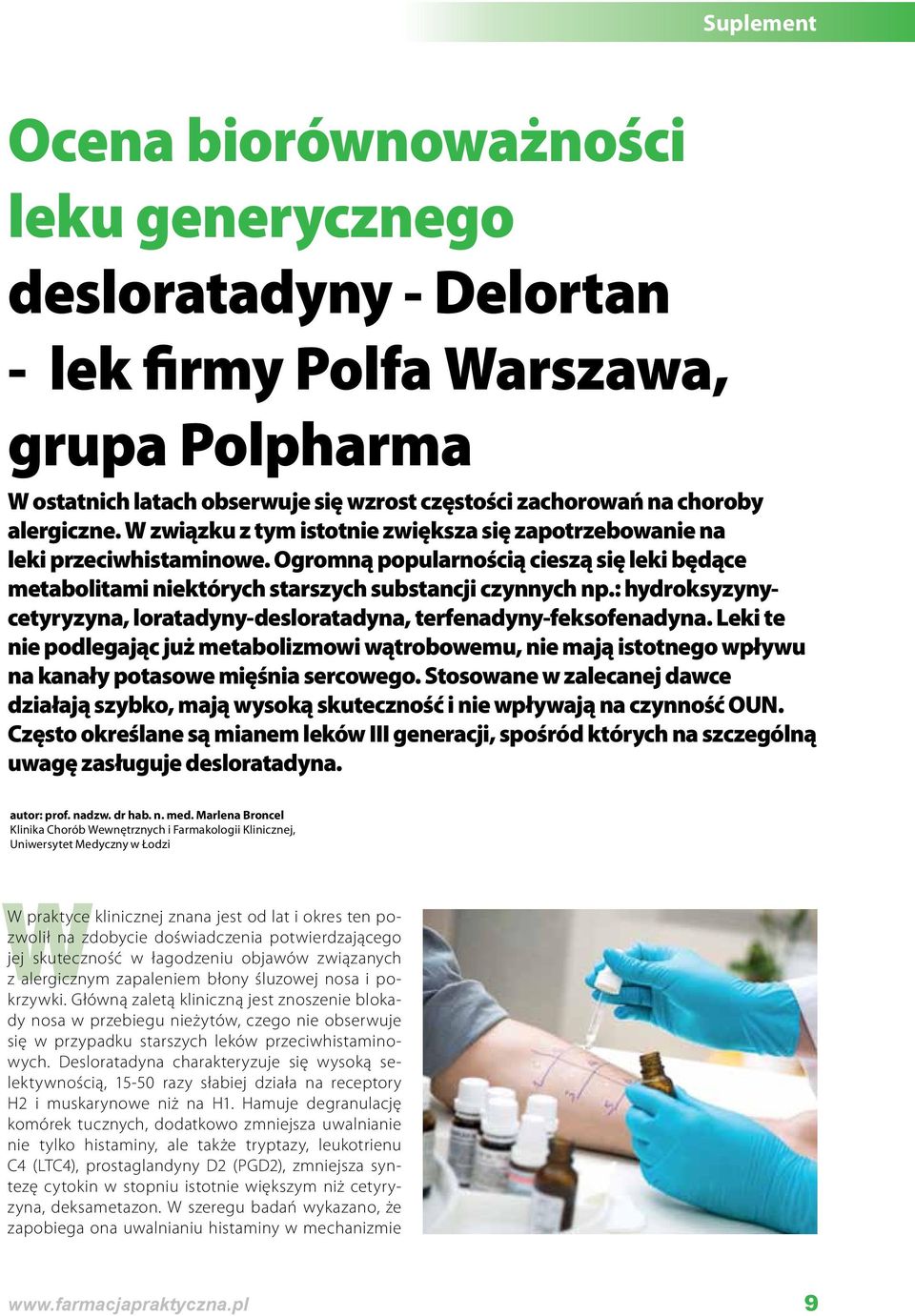 : hydroksyzynycetyryzyna, loratadyny-desloratadyna, terfenadyny-feksofenadyna. Leki te nie podlegając już metabolizmowi wątrobowemu, nie mają istotnego wpływu na kanały potasowe mięśnia sercowego.