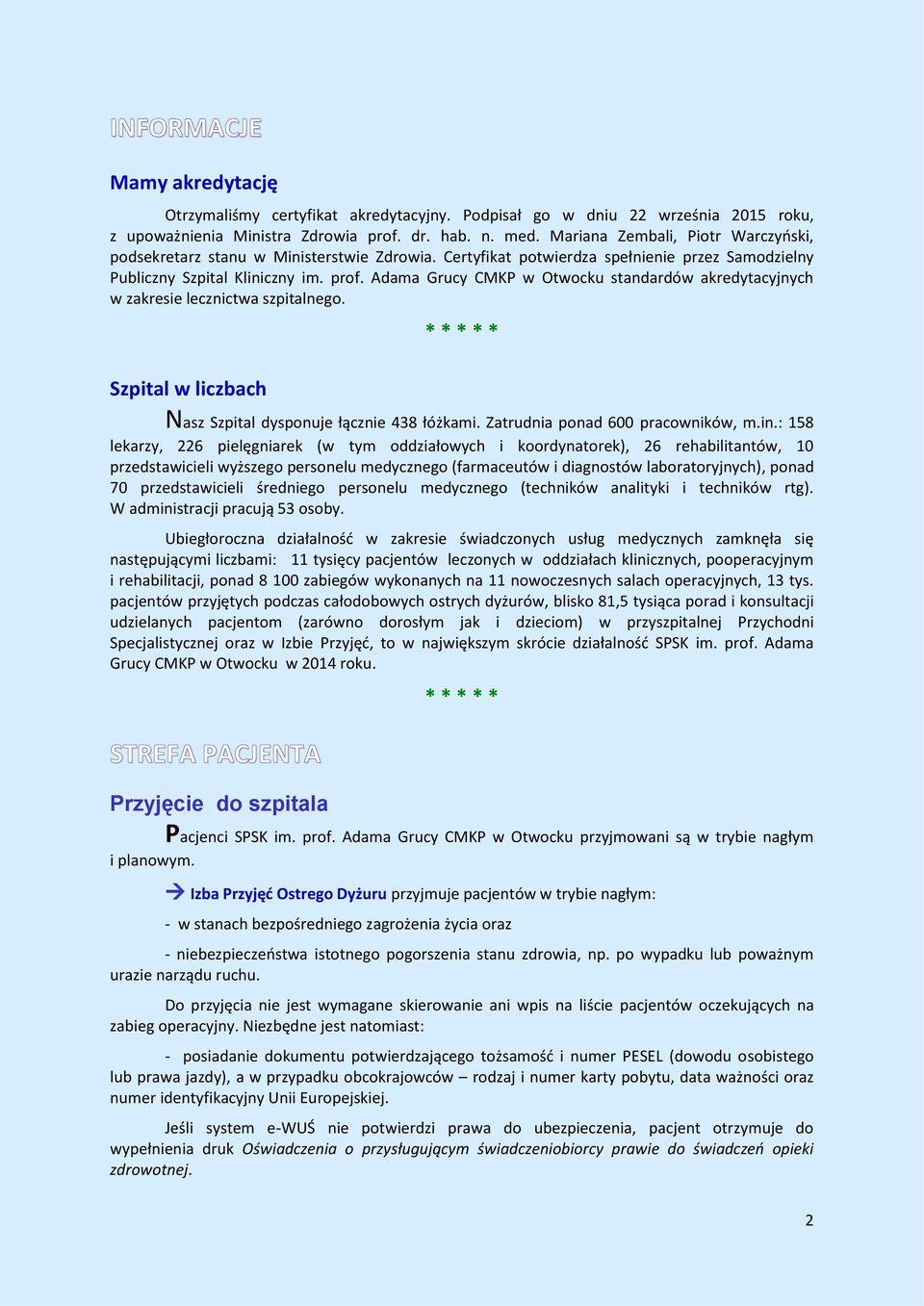 Adama Grucy CMKP w Otwocku standardów akredytacyjnych w zakresie lecznictwa szpitalnego. Szpital w liczbach Nasz Szpital dysponuje łącznie 438 łóżkami. Zatrudnia ponad 600 pracowników, m.in.