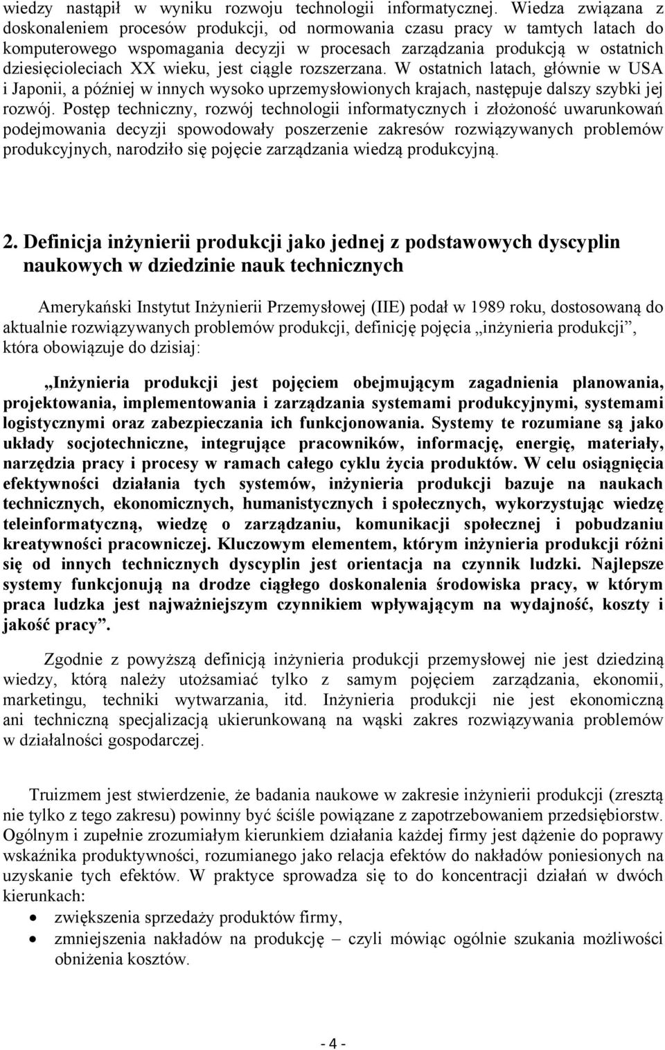 wieku, jest ciągle rozszerzana. W ostatnich latach, głównie w USA i Japonii, a później w innych wysoko uprzemysłowionych krajach, następuje dalszy szybki jej rozwój.