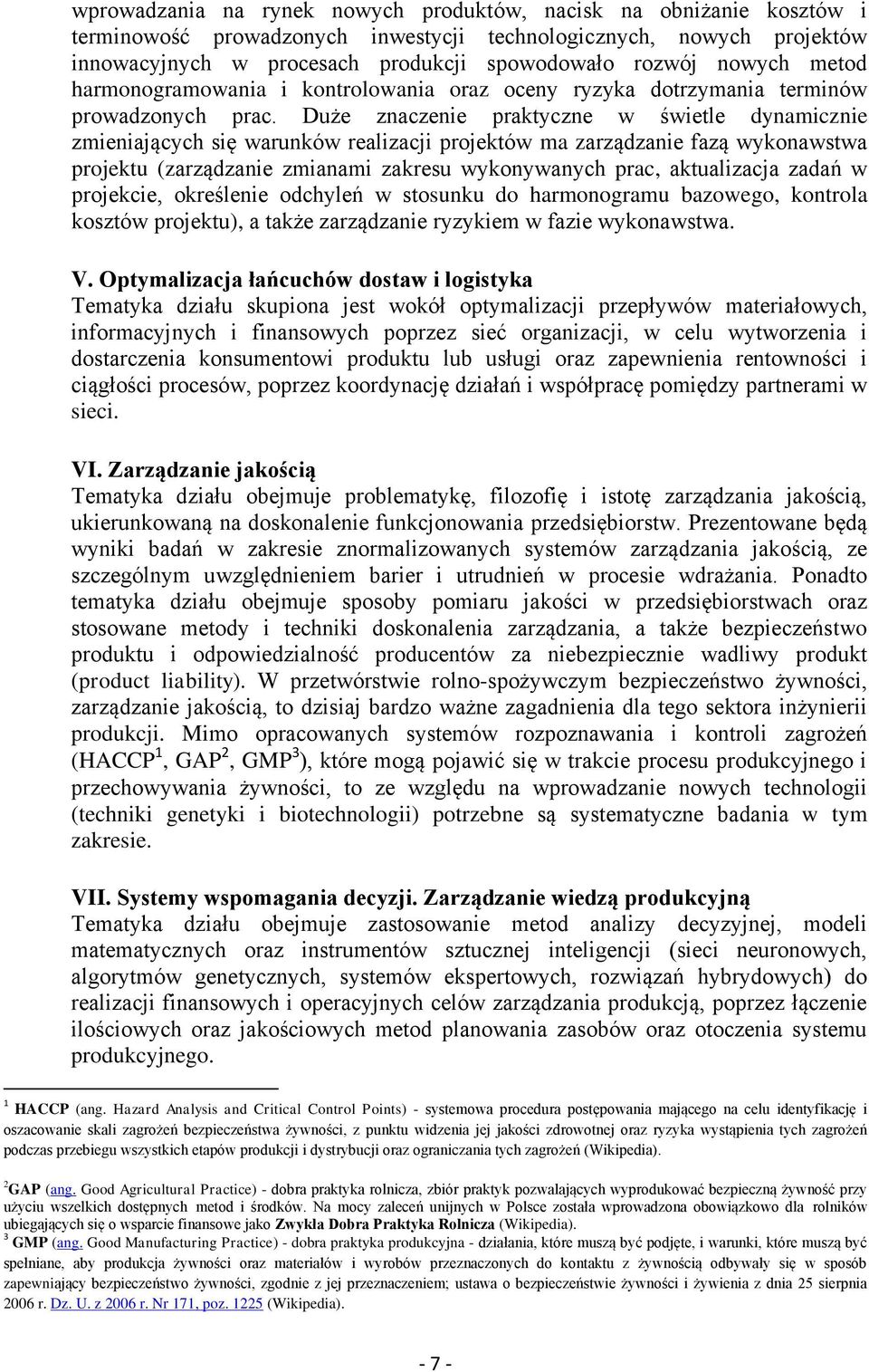 Duże znaczenie praktyczne w świetle dynamicznie zmieniających się warunków realizacji projektów ma zarządzanie fazą wykonawstwa projektu (zarządzanie zmianami zakresu wykonywanych prac, aktualizacja