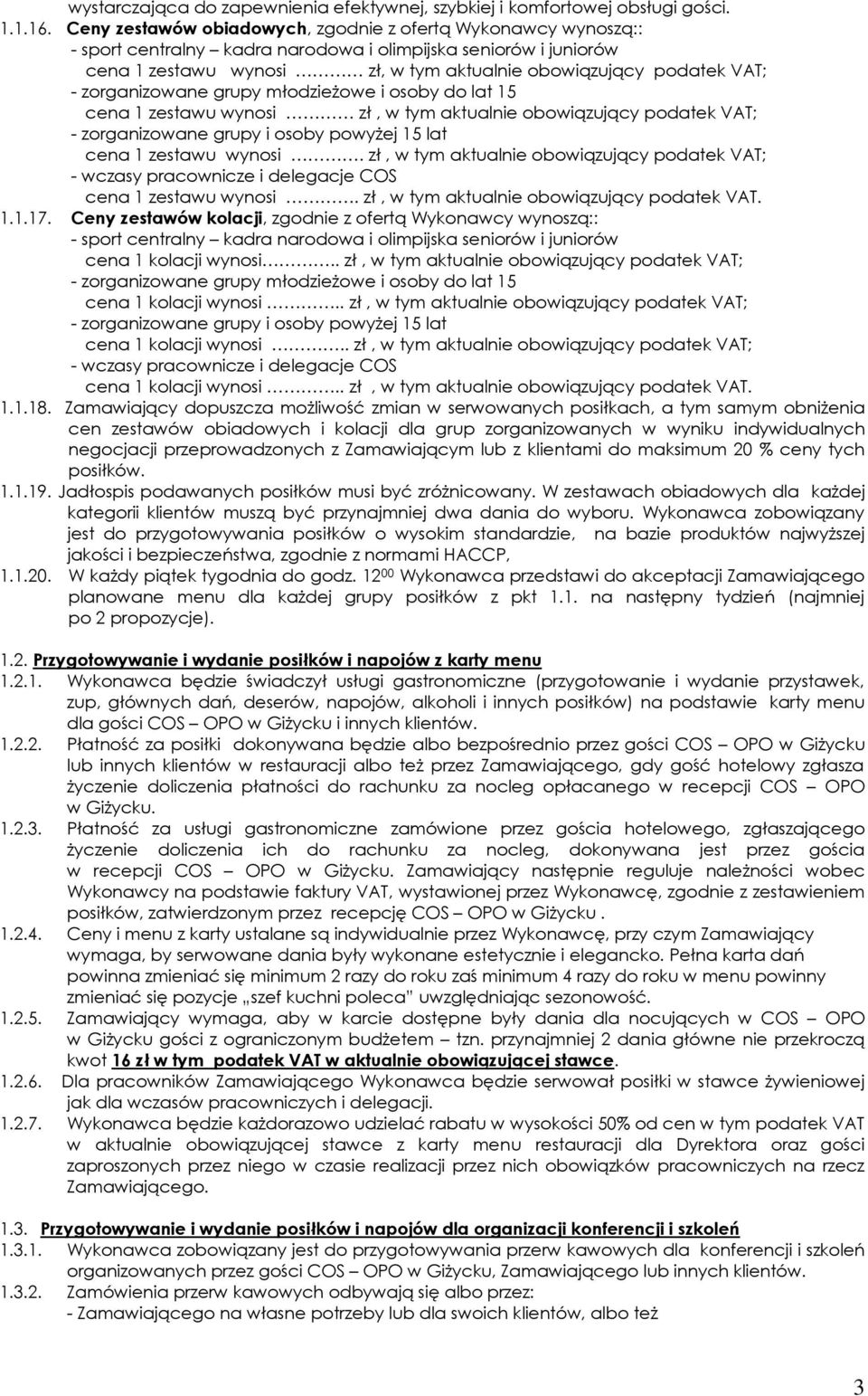 zorganizowane grupy młodzieżowe i osoby do lat 15 cena 1 zestawu wynosi zł, w tym aktualnie obowiązujący podatek VAT; - zorganizowane grupy i osoby powyżej 15 lat cena 1 zestawu wynosi.