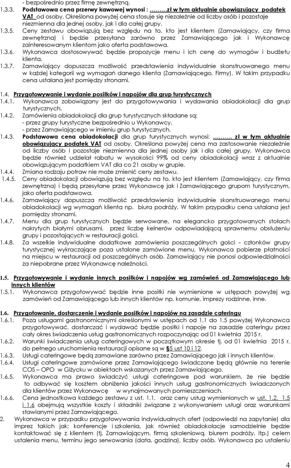 Ceny zestawu obowiązują bez względu na to, kto jest klientem (Zamawiający, czy firma zewnętrzna) i będzie przesyłana zarówno przez Zamawiającego jak i Wykonawcę zainteresowanym klientom jako oferta