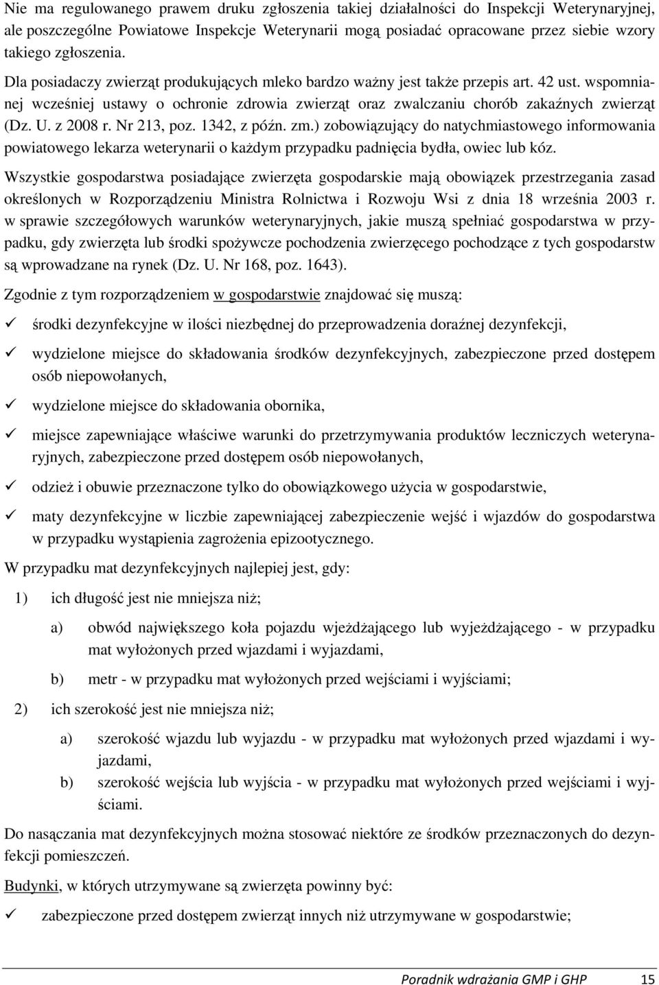 wspomnianej wcześniej ustawy o ochronie zdrowia zwierząt oraz zwalczaniu chorób zakaźnych zwierząt (Dz. U. z 2008 r. Nr 213, poz. 1342, z późn. zm.