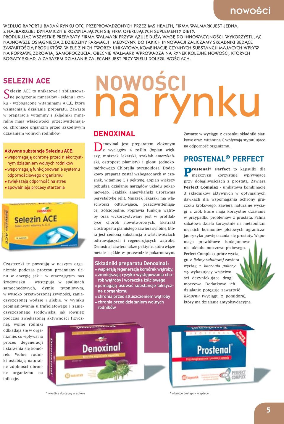 DO TAKICH INNOWACJI ZALICZAMY SKŁADNIKI BĘDĄCE ZAWARTOŚCIĄ PRODUKTÓW. WIELE Z NICH TWORZY UNIKATOWĄ KOMBINACJĘ CZYNNYCH SUBSTANCJI MAJĄCYCH WPŁYW NA POPRAWĘ ZDROWIA, SAMOPOCZUCIA.