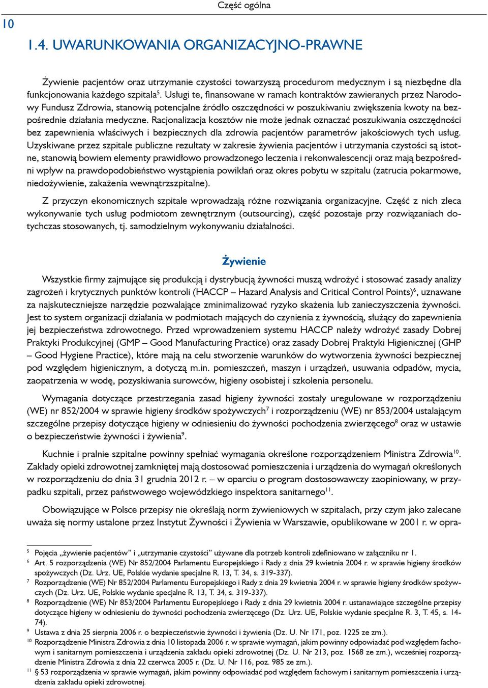 Racjonalizacja kosztów nie może jednak oznaczać poszukiwania oszczędności bez zapewnienia właściwych i bezpiecznych dla zdrowia pacjentów parametrów jakościowych tych usług.