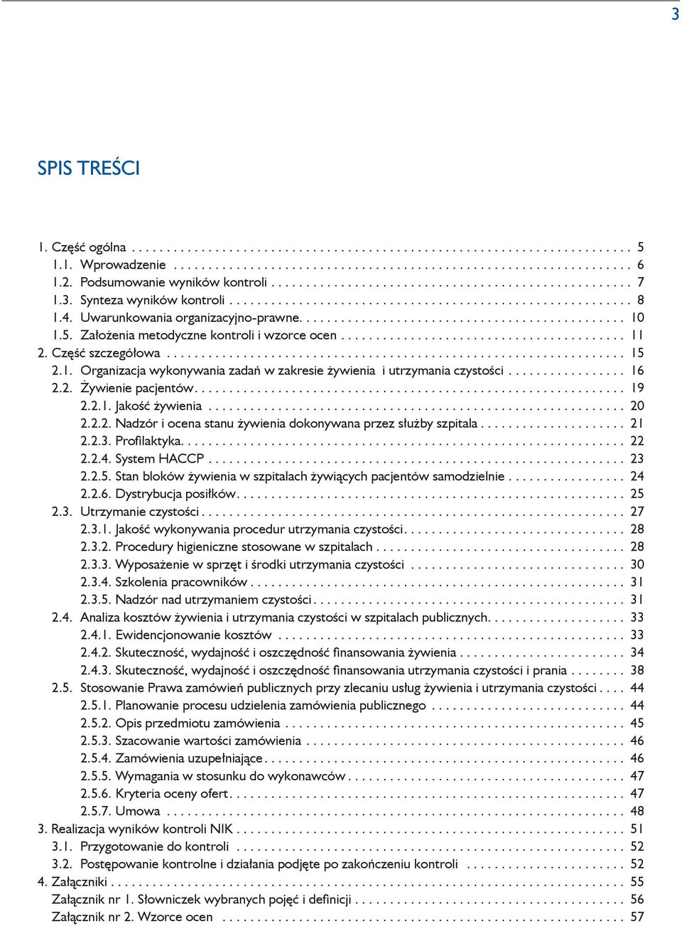 .. 21 2.2.3. Profilaktyka.... 22 2.2.4. System HACCP... 23 2.2.5. Stan bloków żywienia w szpitalach żywiących pacjentów samodzielnie... 24 2.2.6. Dystrybucja posiłków.... 25 2.3. Utrzymanie czystości.