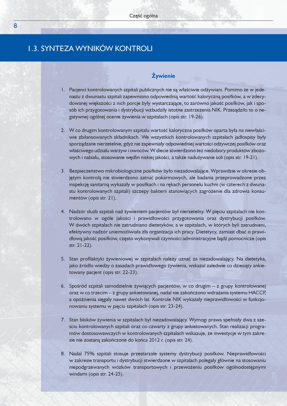 ich przygotowania i dystrybucji wzbudziły istotne zastrzeżenia NIK. Przesądziło to o negatywnej ogólnej ocenie żywienia w szpitalach (opis str. 19-26). 2.