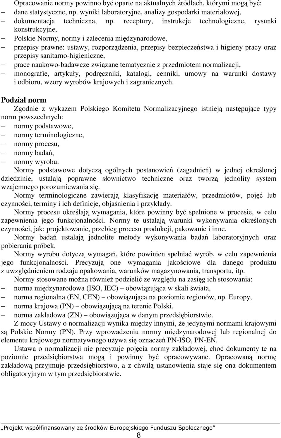 przepisy sanitarno-higieniczne, prace naukowo-badawcze związane tematycznie z przedmiotem normalizacji, monografie, artykuły, podręczniki, katalogi, cenniki, umowy na warunki dostawy i odbioru, wzory