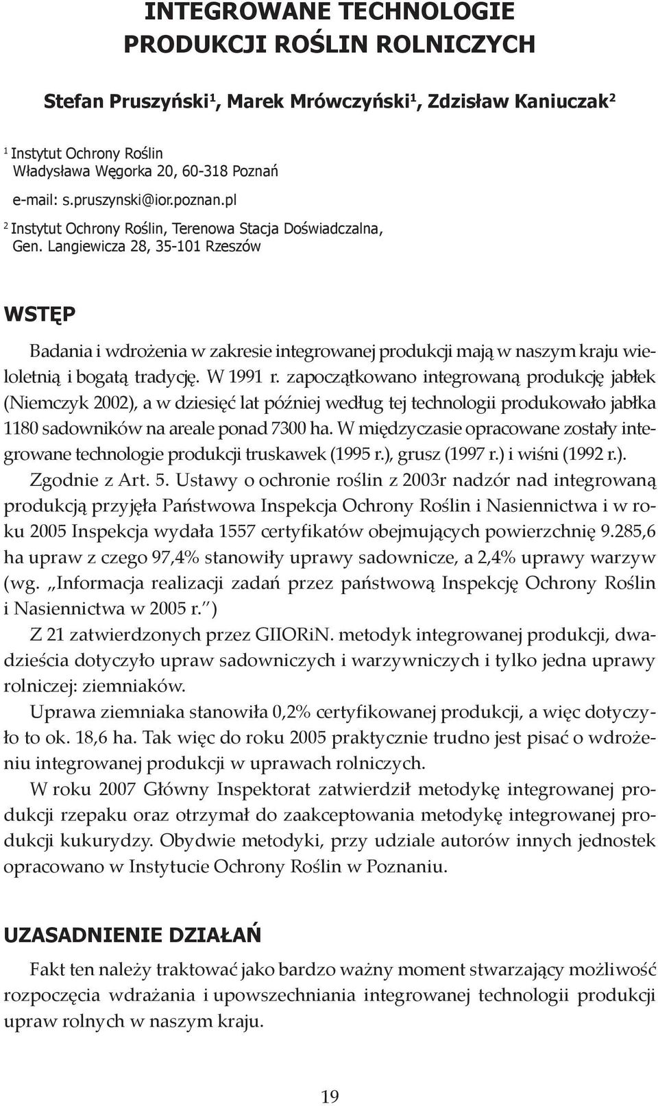 Langiewicza 28, 35-101 Rzeszów WSTĘP Badania i wdrożenia w zakresie integrowanej produkcji mają w naszym kraju wieloletnią i bogatą tradycję. W 1991 r.