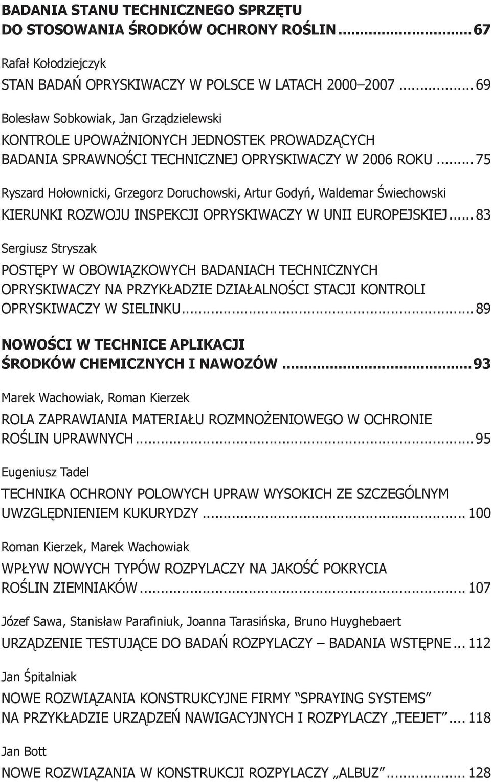 .. 75 Ryszard Hołownicki, Grzegorz Doruchowski, Artur Godyń, Waldemar Świechowski KIERUNKI ROZWOJU INSPEKCJI OPRYSKIWACZY W UNII EUROPEJSKIEJ.