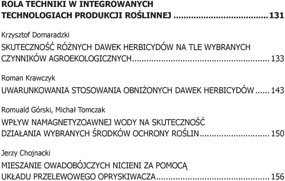 .. 133 Roman Krawczyk UWARUNKOWANIA STOSOWANIA OBNIŻONYCH DAWEK HERBICYDÓW.