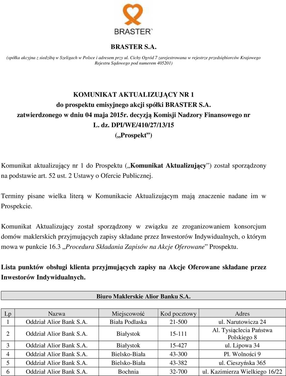 decyzją Komisji Nadzory Finansowego nr L. dz. DPI/WE/410/27/13/15 ( Prospekt ) Komunikat aktualizujący nr 1 do Prospektu ( Komunikat Aktualizujący ) został sporządzony na podstawie art. 52 ust.