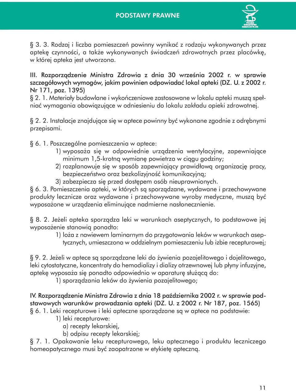 1, poz. 1395) 2. 1. Materiały budowlane i wykoƒczeniowe zastosowane w lokalu apteki muszà spełniaç wymagania obowiàzujàce w odniesieniu do lokalu zakładu opieki zdrowotnej. 2. 2. Instalacje znajdujàce si w aptece powinny byç wykonane zgodnie z odr bnymi przepisami.