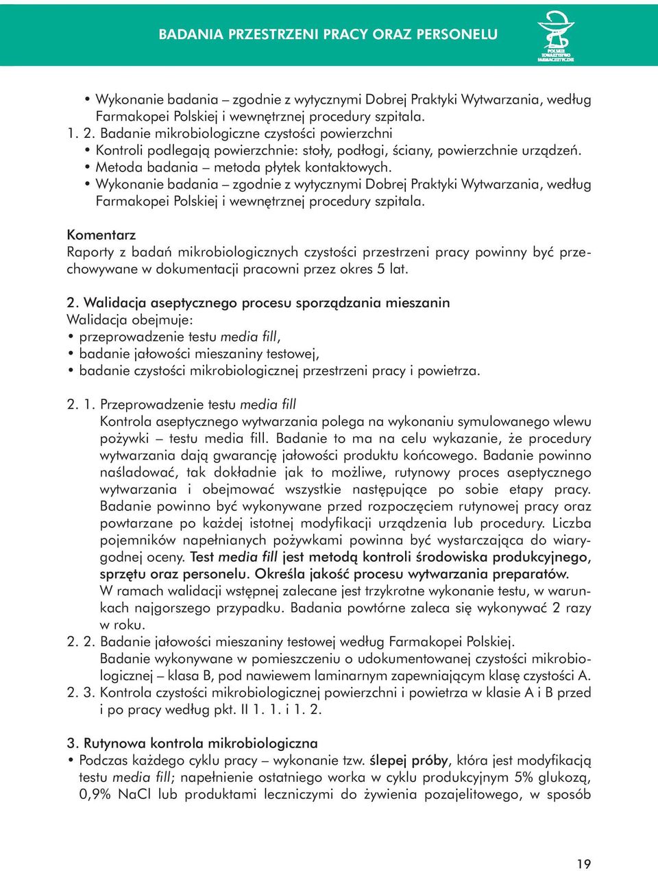 Wykonanie badania zgodnie z wytycznymi Dobrej Praktyki Wytwarzania, według Farmakopei Polskiej i wewn trznej procedury szpitala.