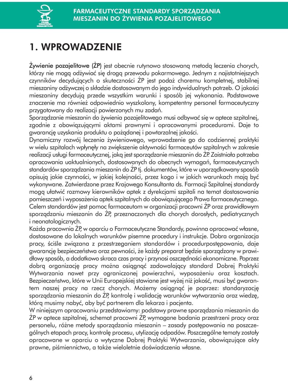 Jednym z najistotniejszych czynników decydujàcych o skutecznoêci P jest poda choremu kompletnej, stabilnej mieszaniny od ywczej o składzie dostosowanym do jego indywidualnych potrzeb.