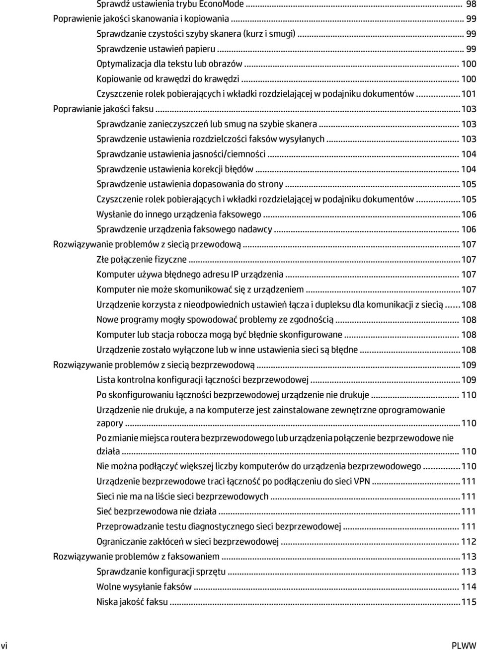 .. 101 Poprawianie jakości faksu... 103 Sprawdzanie zanieczyszczeń lub smug na szybie skanera... 103 Sprawdzenie ustawienia rozdzielczości faksów wysyłanych.