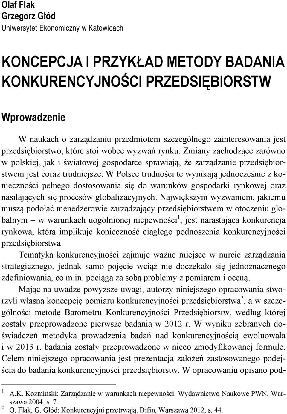 Zmiany zachodzące zarówno w polskiej, jak i światowej gospodarce sprawiają, że zarządzanie przedsiębiorstwem jest coraz trudniejsze.