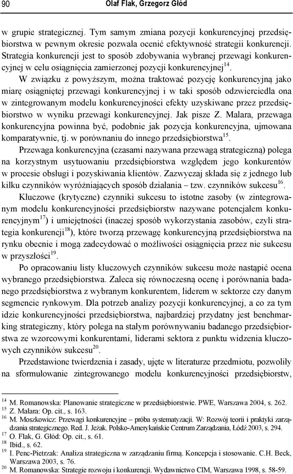 W związku z powyższym, można traktować pozycję konkurencyjną jako miarę osiągniętej przewagi konkurencyjnej i w taki sposób odzwierciedla ona w zintegrowanym modelu konkurencyjności efekty uzyskiwane