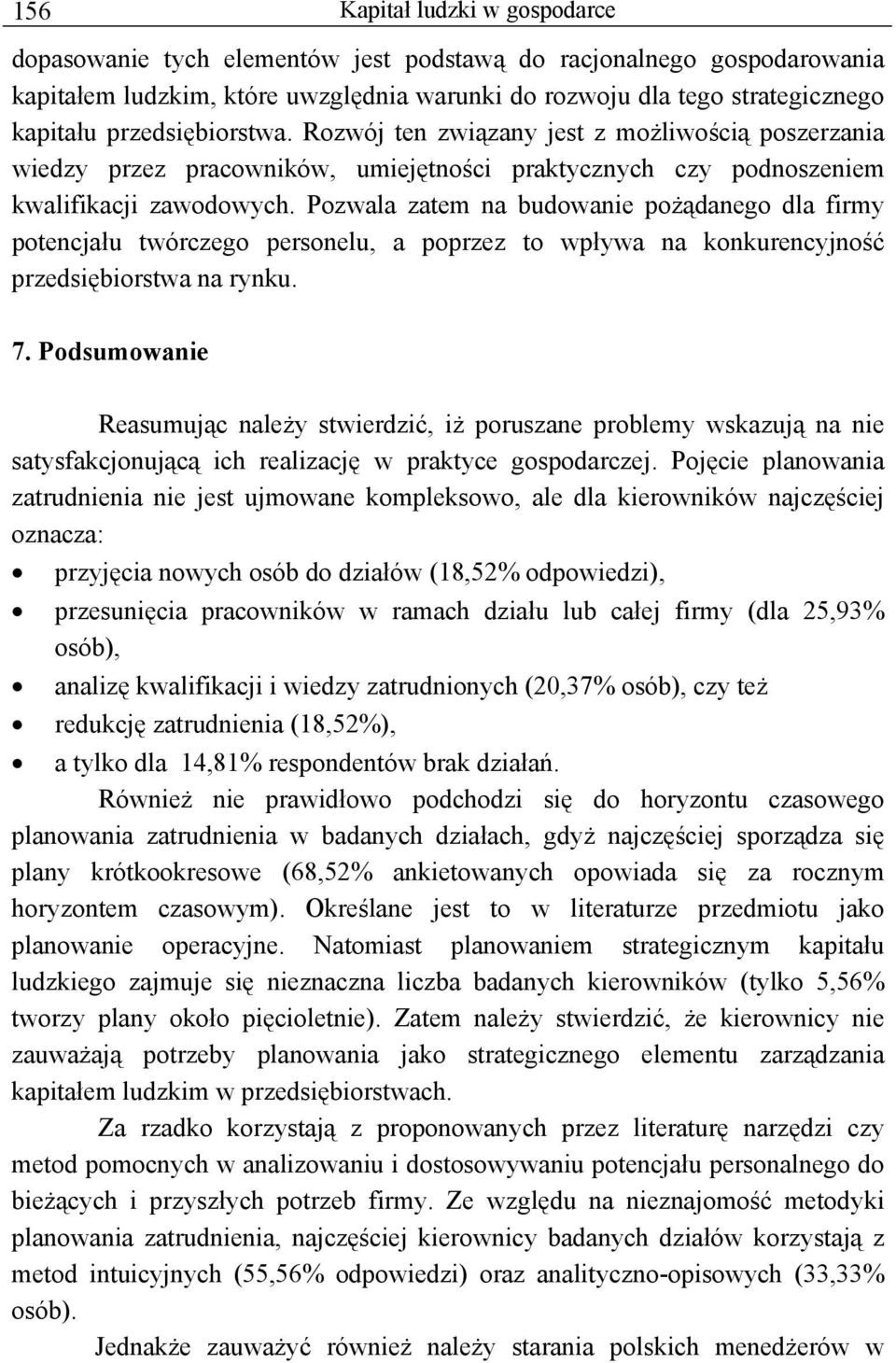 Pozwala zatem na budowanie pożądanego dla firmy potencjału twórczego personelu, a poprzez to wpływa na konkurencyjność przedsiębiorstwa na rynku. 7.