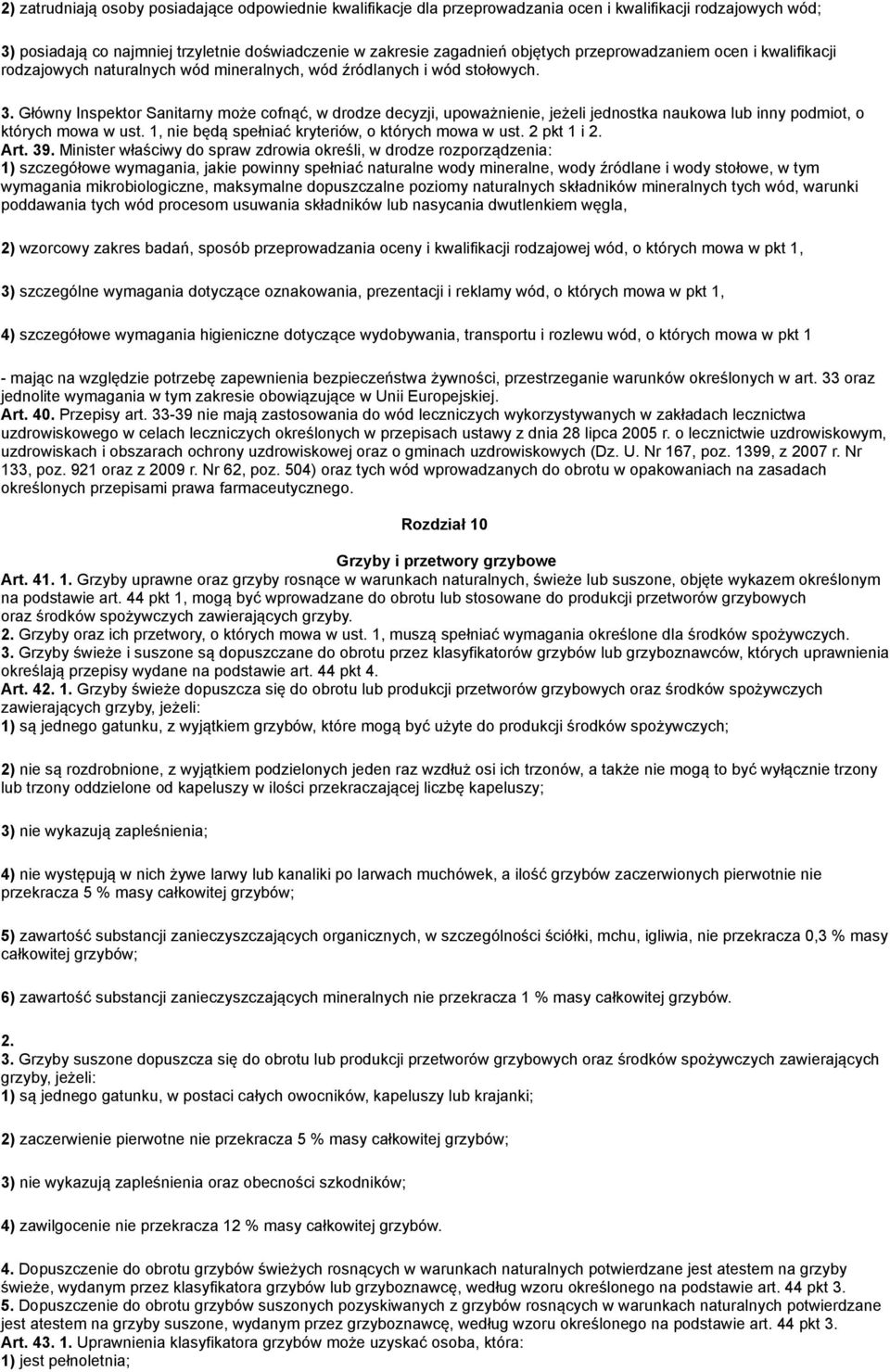 Główny Inspektor Sanitarny może cofnąć, w drodze decyzji, upoważnienie, jeżeli jednostka naukowa lub inny podmiot, o których mowa w ust. 1, nie będą spełniać kryteriów, o których mowa w ust.