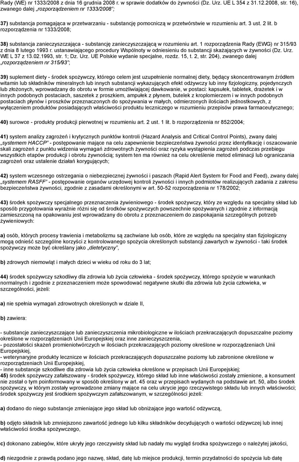 b rozporządzenia nr 1333/2008; 38) substancja zanieczyszczająca - substancję zanieczyszczającą w rozumieniu art. 1 rozporządzenia Rady (EWG) nr 315/93 z dnia 8 lutego 1993 r.