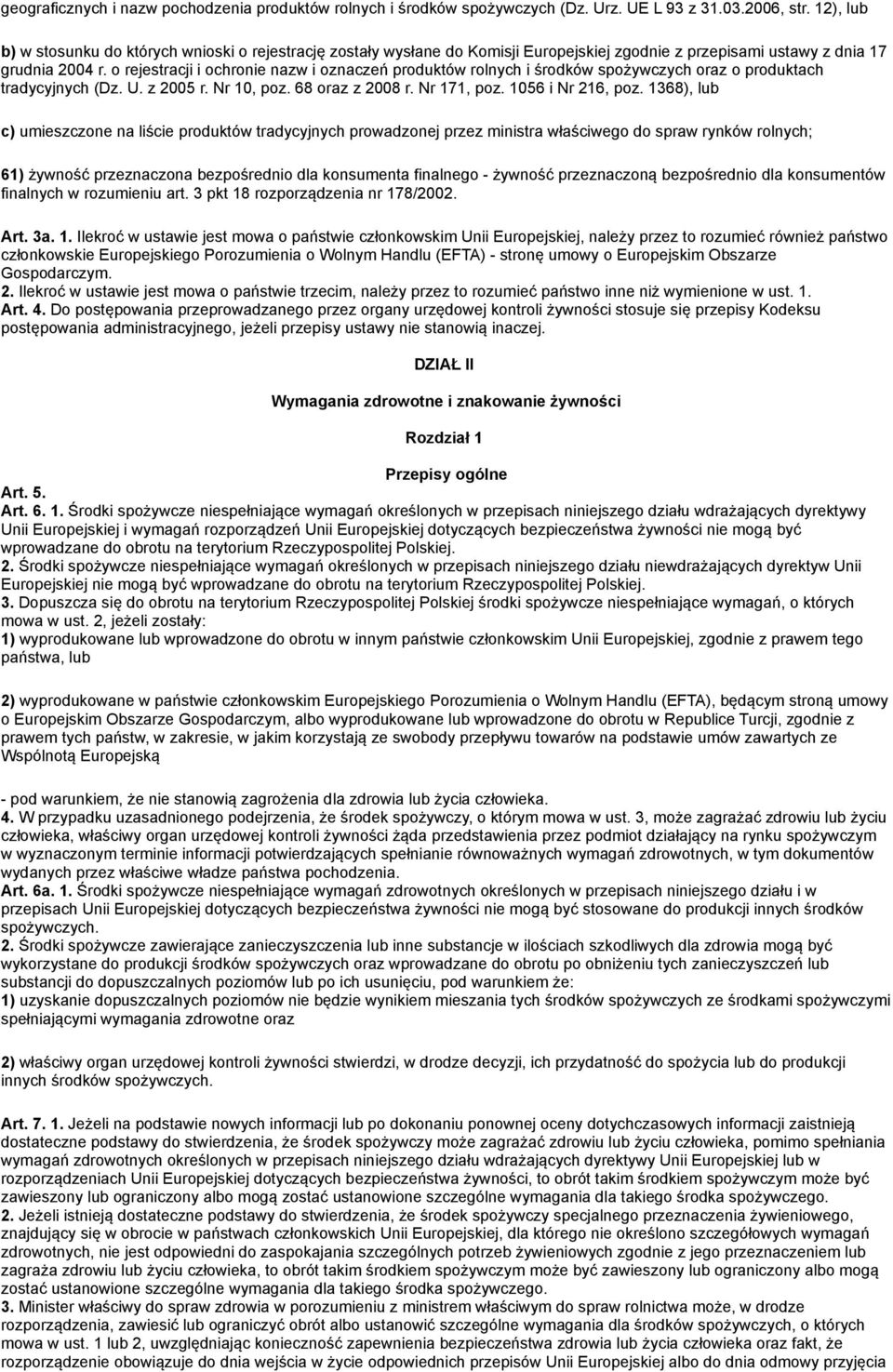 o rejestracji i ochronie nazw i oznaczeń produktów rolnych i środków spożywczych oraz o produktach tradycyjnych (Dz. U. z 2005 r. Nr 10, poz. 68 oraz z 2008 r. Nr 171, poz. 1056 i Nr 216, poz.