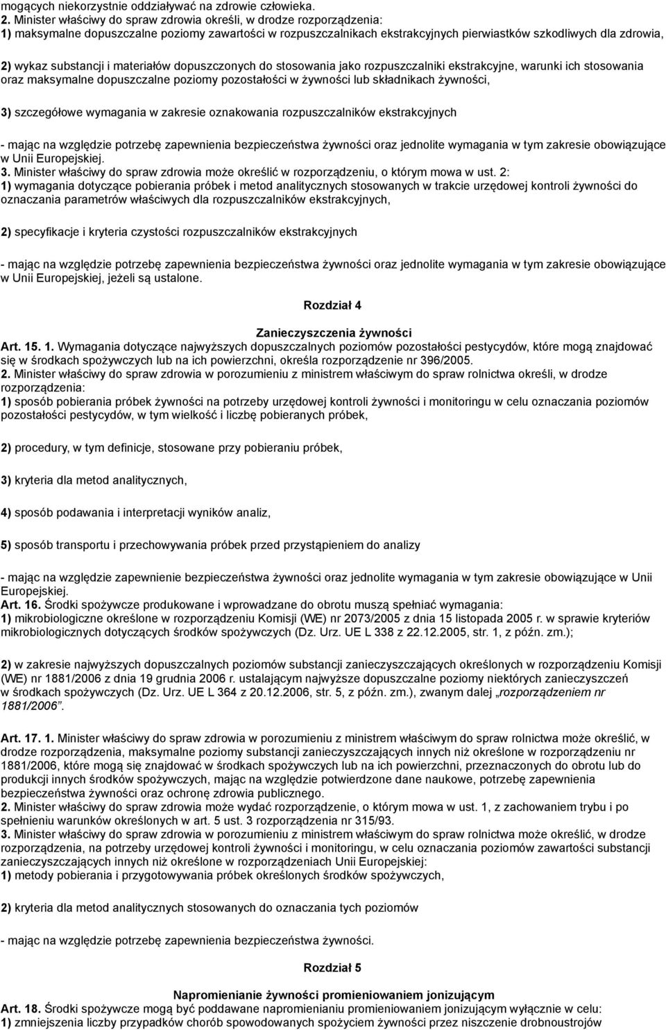 substancji i materiałów dopuszczonych do stosowania jako rozpuszczalniki ekstrakcyjne, warunki ich stosowania oraz maksymalne dopuszczalne poziomy pozostałości w żywności lub składnikach żywności, 3)