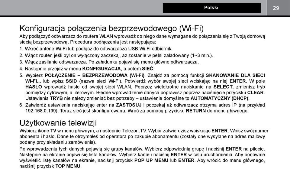 ). 3. Włącz zasilanie odtwarzacza. Po załadunku pojawi się menu główne odtwarzacza. 4. Następnie przejdź w menu KONFIGURACJA, a potem SIEĆ. 5. Wybierz POŁĄCZENIE BEZPRZEWODOWA (Wi-Fi).