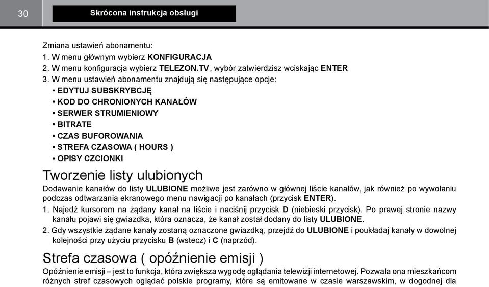 listy ulubionych Dodawanie kanałów do listy ULUBIONE możliwe jest zarówno w głównej liście kanałów, jak również po wywołaniu podczas odtwarzania ekranowego menu nawigacji po kanałach (przycisk ENTER).