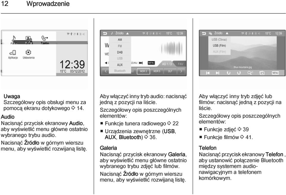 Szczegółowy opis poszczególnych elementów: Funkcje tunera radiowego 3 22 Urządzenia zewnętrzne (USB, AUX, Bluetooth) 3 36.