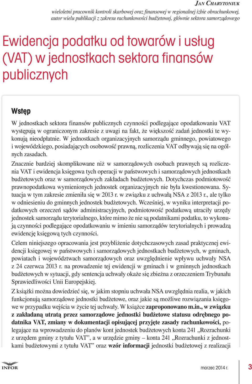 opodatkowaniu VAT występują w ograniczonym zakresie z uwagi na fakt, że większość zadań jednostki te wykonują nieodpłatnie.