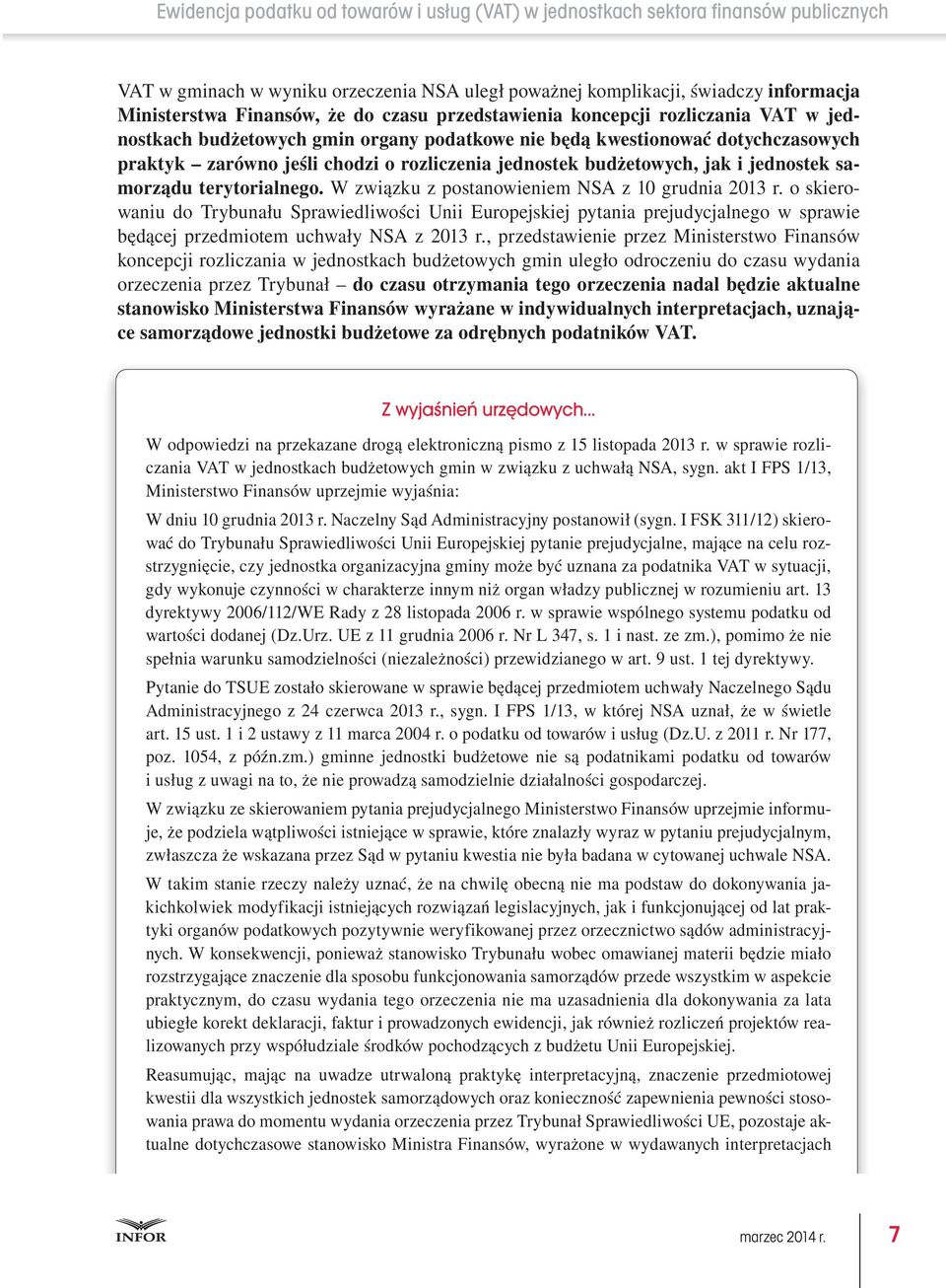 W związku z postanowieniem NSA z 10 grudnia 2013 r. o skierowaniu do Trybunału Sprawiedliwości Unii Europejskiej pytania prejudycjalnego w sprawie będącej przedmiotem uchwały NSA z 2013 r.