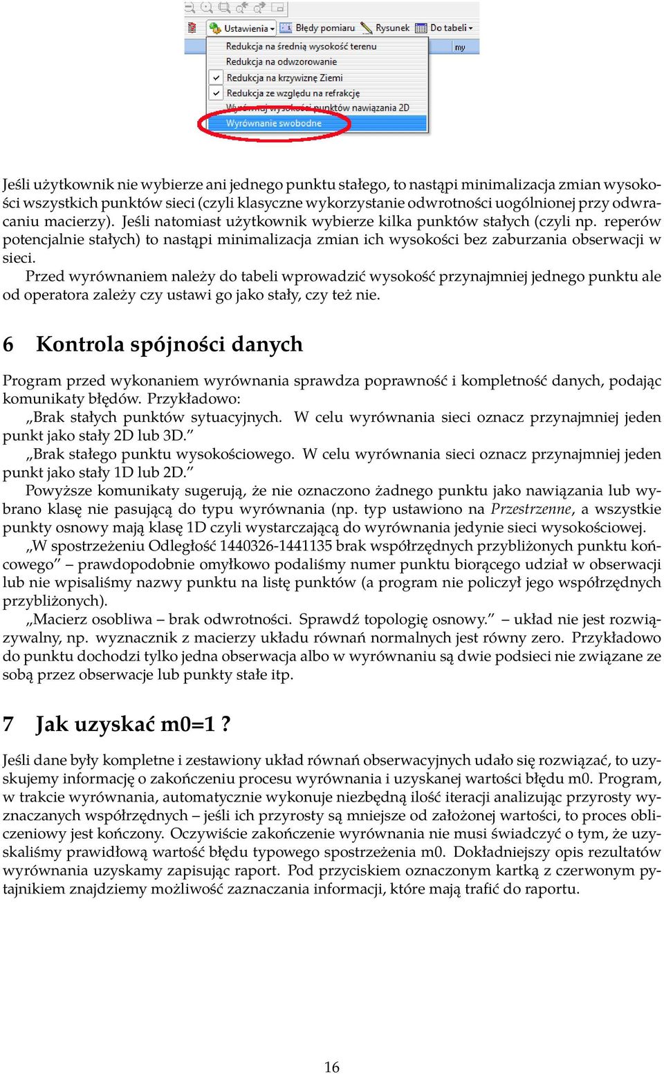 Przed wyrównaniem należy do tabeli wprowadzić wysokość przynajmniej jednego punktu ale od operatora zależy czy ustawi go jako stały, czy też nie.