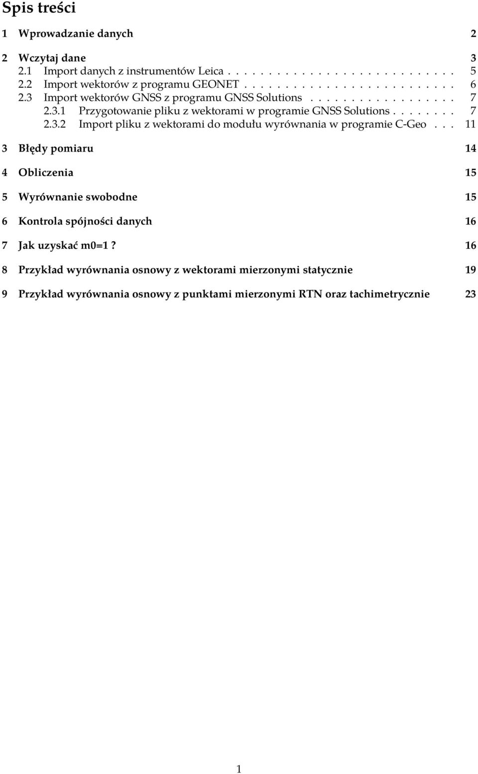 .. 11 3 Błędy pomiaru 14 4 Obliczenia 15 5 Wyrównanie swobodne 15 6 Kontrola spójności danych 16 7 Jak uzyskać m0=1?