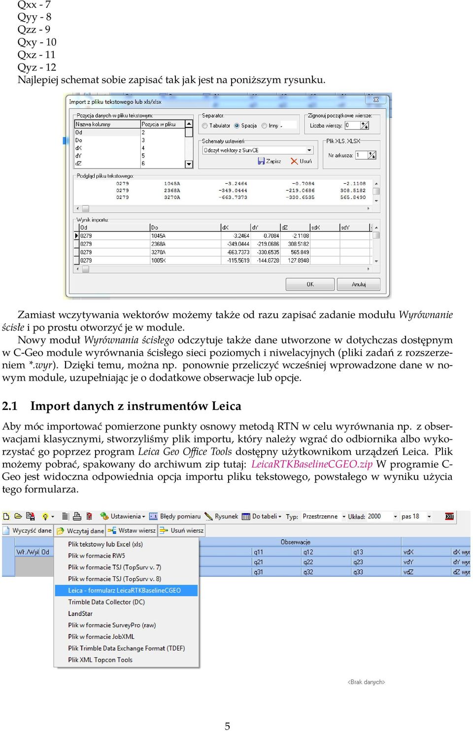 Nowy moduł Wyrównania ścisłego odczytuje także dane utworzone w dotychczas dostępnym w C-Geo module wyrównania ścisłego sieci poziomych i niwelacyjnych (pliki zadań z rozszerzeniem *.wyr).