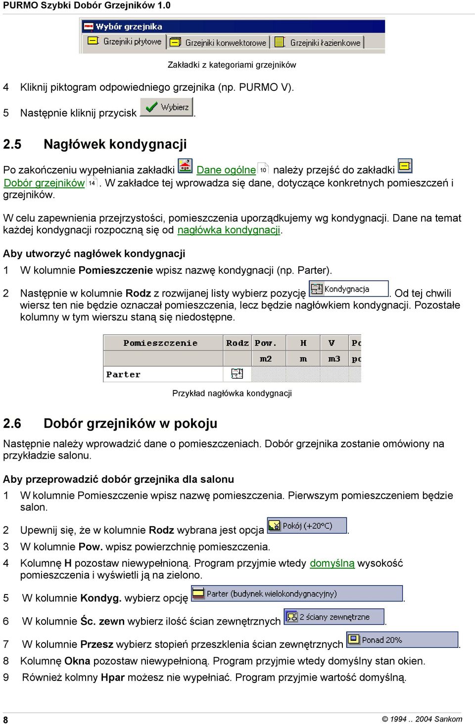 W zakładce tej wprowadza się dane, dotyczące konkretnych pomieszczeń i grzejników. W celu zapewnienia przejrzystości, pomieszczenia uporządkujemy wg kondygnacji.