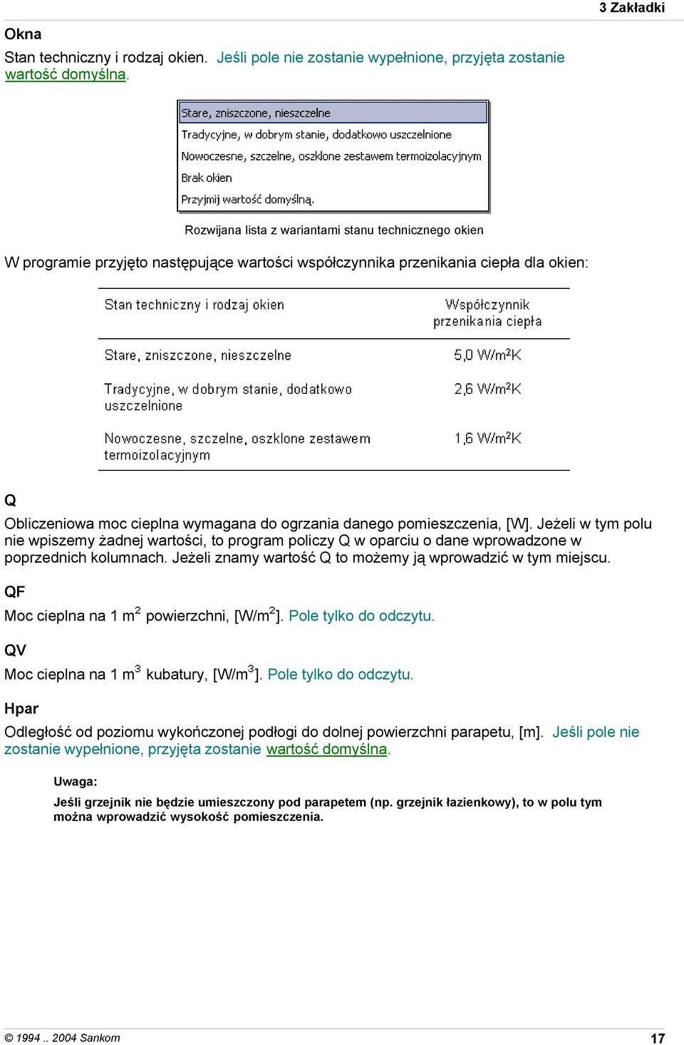 pomieszczenia, [W]. Jeżeli w tym polu nie wpiszemy żadnej wartości, to program policzy Q w oparciu o dane wprowadzone w poprzednich kolumnach.